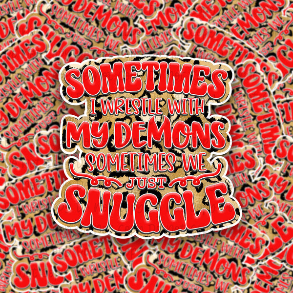 Sometimes i wrestle with my demons sometimes we just snuggle