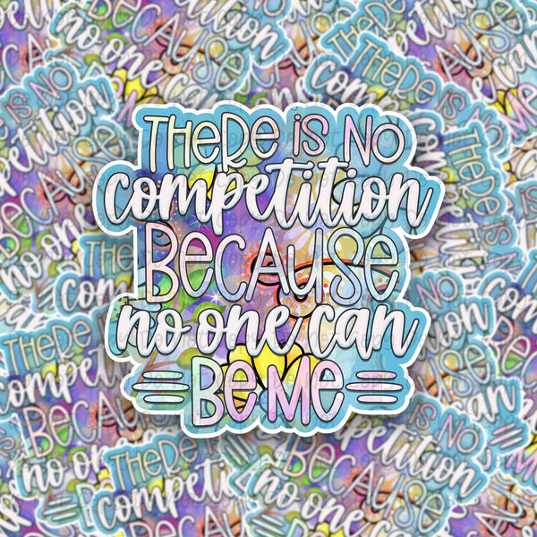 There is no competition because no one can be me